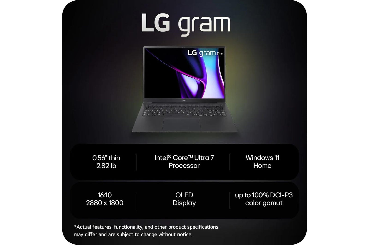 16Z90SPKAAB6U1 LG gram Pro 16 Inch OLED Thin and Lightweight Laptop, Intel® Evo™ Edition - AI-enabled Intel® Core™ Ultra 7 processor, Windows 11 Home, 16GB RAM, 1TB SSD, Black